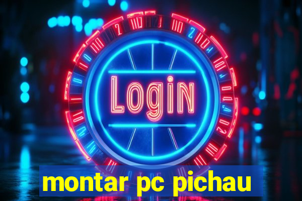 montar pc pichau